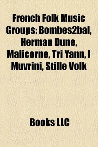 French Folk Music Groups: Bombes2bal, Herman Dune, Malicorne, Tri Yann, I Muvrini, Stille Volk(English)