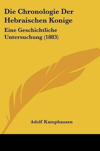 Die Chronologie Der Hebraischen Konige: Eine Geschichtliche Untersuchung (1883)(German)