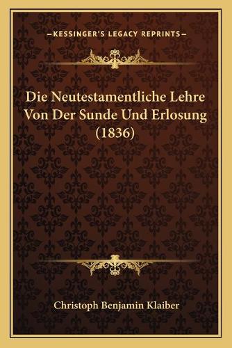Die Neutestamentliche Lehre Von Der Sunde Und Erlosung (1836): (German)
