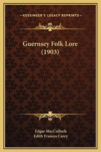 Guernsey Folk Lore (1903): (English)