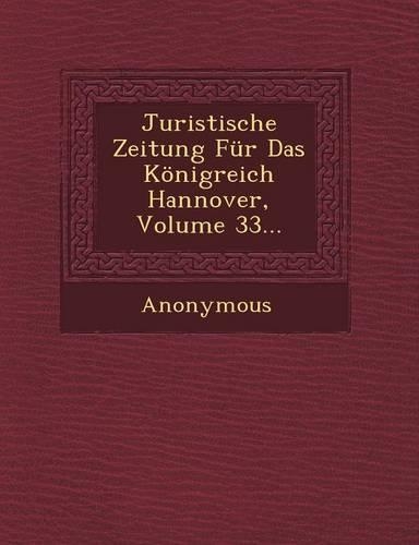 Juristische Zeitung Fur Das Konigreich Hannover, Volume 33...