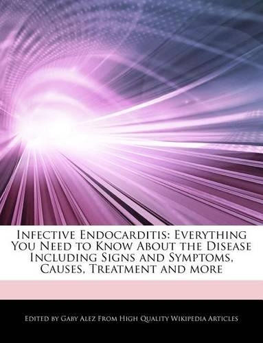 Infective Endocarditis: Everything You Need to Know about the Disease Including Signs and Symptoms, Causes, Treatment and More(English)