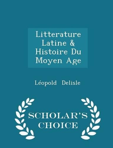 Litterature Latine & Histoire Du Moyen Age - Scholar's Choice Edition: (English)