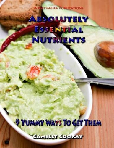 Absolutely Essential Nutrients : 9 Yummy Ways to Get Them
