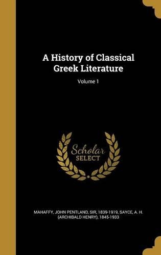 A History of Classical Greek Literature; Volume 1