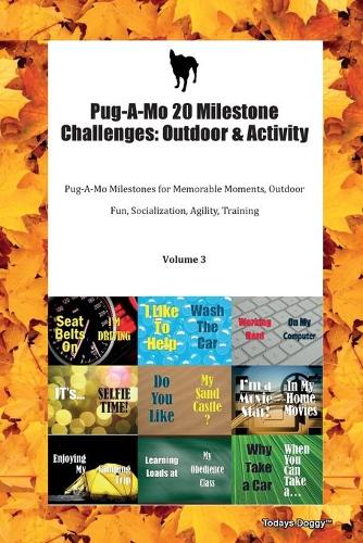 Pug-A-Mo 20 Milestone Challenges: Outdoor & Activity Pug-A-Mo Milestones for Memorable Moments, Outdoor Fun, Socialization, Agility, Training Volume 3