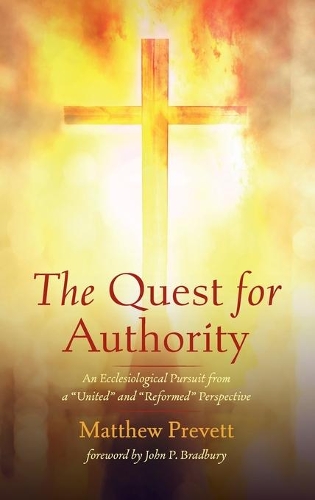 The Quest for Authority: An Ecclesiological Pursuit from a "United" and "Reformed" Perspective