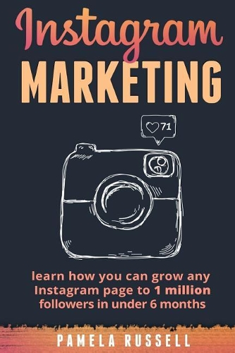 Instagram Marketing: Learn how you can grow any Instagram page to 1 million followers in under 6 months(1 Build Your Brand, Social Media, Social Media Marketing)