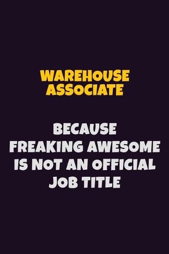 Warehouse Associate, Because Freaking Awesome Is Not An Official Job Title
