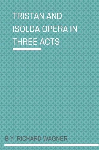Tristan And Isolda Opera In Three Acts