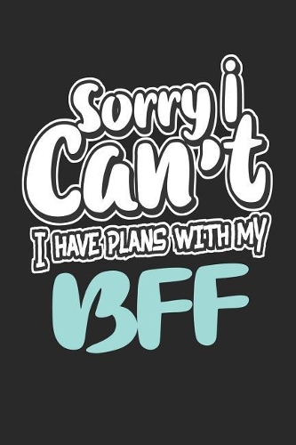 Sorry I Can't I Have Plans with My Bff: Blank Lined Notebook Journal for Kids