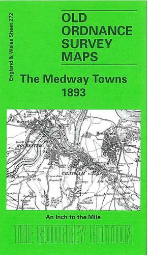 The Medway Towns 1893: One Inch Map 272(Old Ordnance Survey Maps of England & Wales)