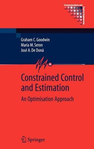 Constrained Control and Estimation: An Optimisation Approach(Communications and Control Engineering)
