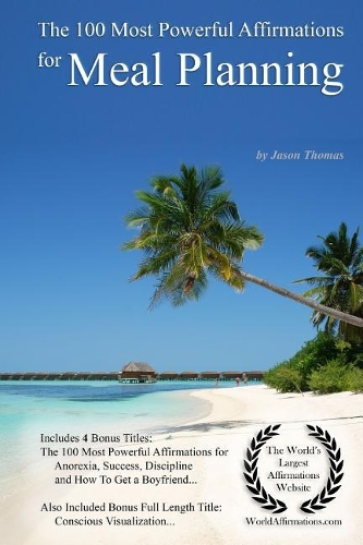 Affirmation the 100 Most Powerful Affirmations for Meal Planning - With 4 Positive and Affirmative Action Bonus Books on Anorexia, Success, Discipline & How to Get a Boyfriend