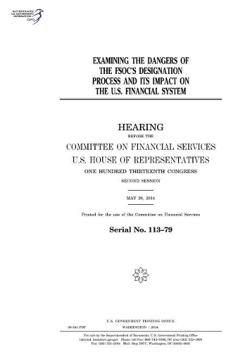 Examining the Dangers of the Fsoc's Designation Process and Its Impact on the U.S. Financial System