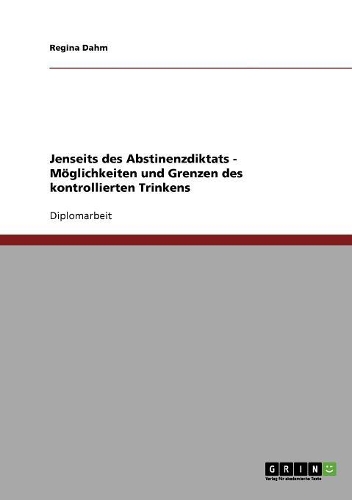 Jenseits des Abstinenzdiktats. Möglichkeiten und Grenzen des kontrollierten Trinkens