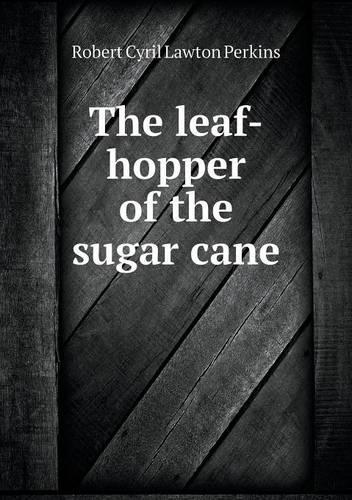 The leaf-hopper of the sugar cane