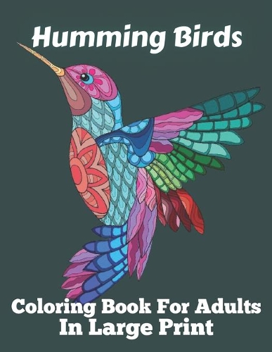 Humming Birds Coloring Book For Adults In Large Print