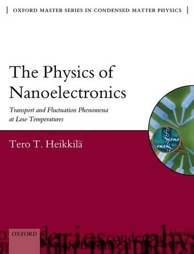 The Physics of Nanoelectronics: Transport and Fluctuation Phenomena at Low Temperatures(21 Oxford Master Series in Physics)