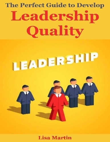 The Perfect Guide to Develop Leadership Quality