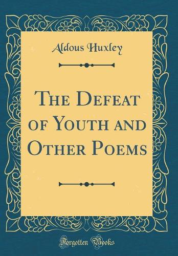 The Defeat of Youth and Other Poems (Classic Reprint)