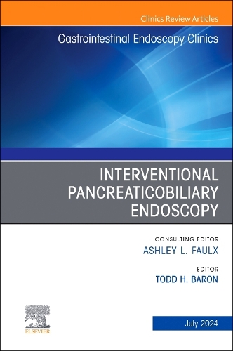 Interventional Pancreaticobiliary Endoscopy, An Issue of Gastrointestinal Endoscopy Clinics: Volume 34-3(Volume 34-3 The Clinics: Internal Medicine)