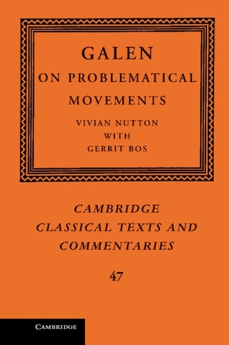 Galen: On Problematical Movements: (Series Number 47 Cambridge Classical Texts and Commentaries)