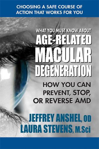 What You Must Know About Age-Related Macular Degenration: How You Can Prevent, Stop, or Reverse Amd(English)