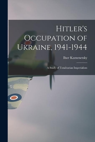Hitler's Occupation of Ukraine, 1941-1944