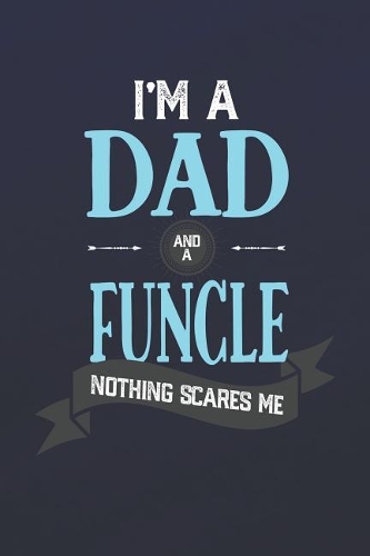 I'm A Dad And A Funcle Nothing Scares Me