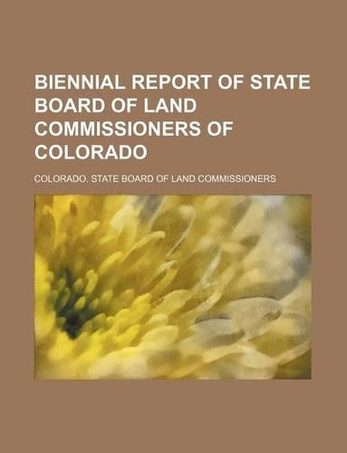 Biennial Report of State Board of Land Commissioners of Colorado