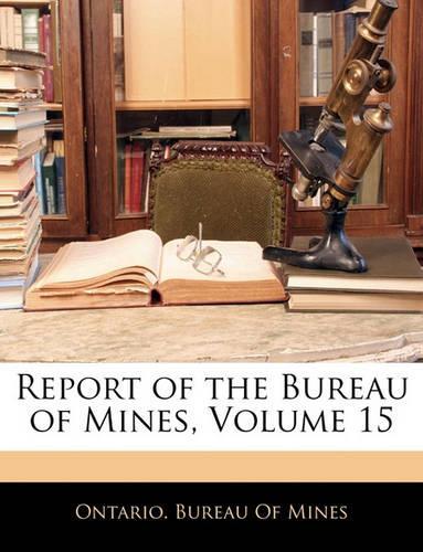 Report of the Bureau of Mines, Volume 15