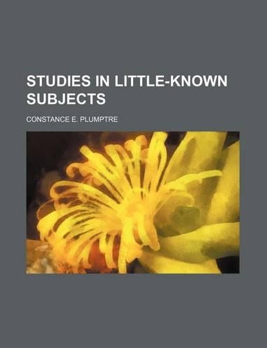Studies in Little-Known Subjects