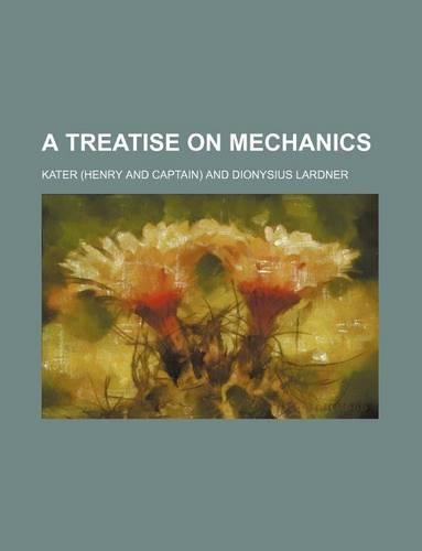 A Treatise on Mechanics (Volume 1)