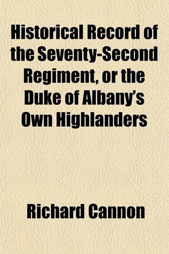 Historical Record of the Seventy-Second Regiment, or the Duke of Albany's Own Highlanders