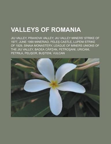 Valleys of Romania: Jiu Valley, Prahova Valley, Jiu Valley Miners' Strike of 1977, June 1990 Mineriad, Pele Castle, Lupeni Strike of 1929,(English)