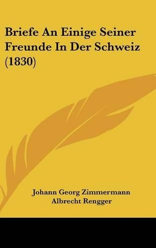 Briefe an Einige Seiner Freunde in Der Schweiz (1830)
