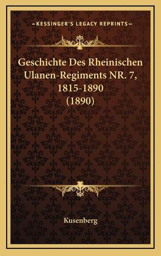 Geschichte Des Rheinischen Ulanen-Regiments NR. 7, 1815-1890 (1890)