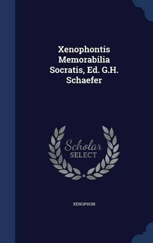 Xenophontis Memorabilia Socratis, Ed. G.H. Schaefer