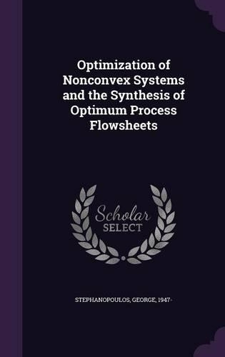 Optimization of Nonconvex Systems and the Synthesis of Optimum Process Flowsheets