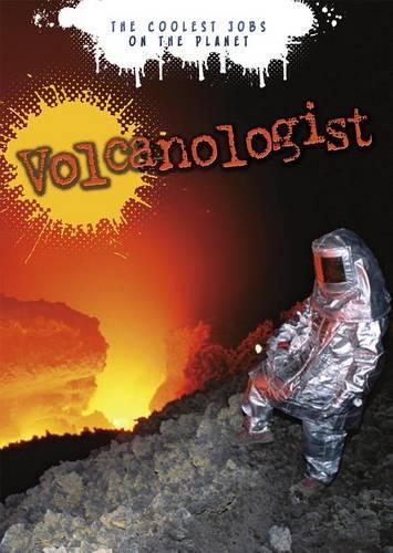 Volcanologist the Coolest Jobs on the Planet