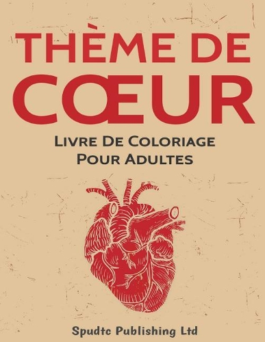 Thème De Coeur: Livre De Coloriage Pour Adultes