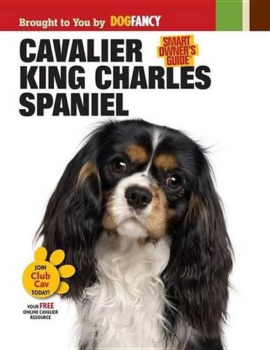 Cavalier King Charles Spaniel: (Smart Owner's Guide)