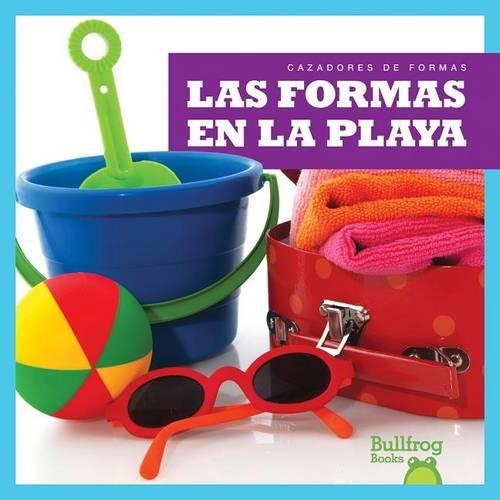 Las Formas En La Playa (Shapes by the Sea): (Cazadores de Formas (Shape Hunters))