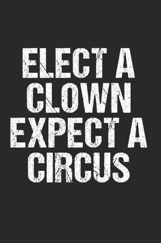 Elect a Clown Expect A Circus