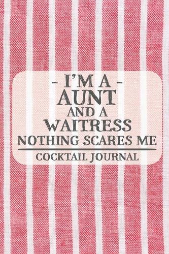 I'm a Aunt and a Waitress Nothing Scares Me Cocktail Journal