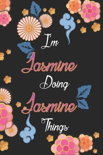 I'm Jasmine Doing Jasmine Things Notebook Birthday Gift