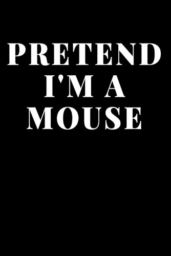 Pretend I'm Mouse: Lined Journal Notebook, Diary or Planner Paperback Size 6x9 Inches