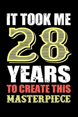 It Took Me 28 Years To Create This Masterpiece