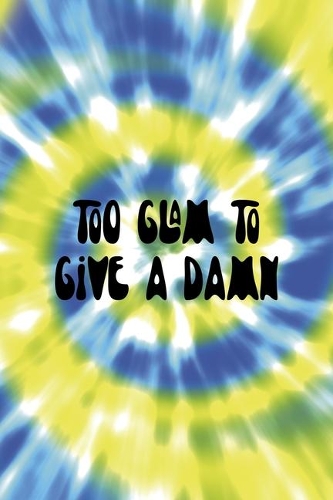 Too Glam To Give A Damn